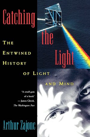 Mobile ebooks free download in jar Catching the Light: The Entwined History of Light and Mind by Arthur Zajonc FB2 DJVU (English Edition)