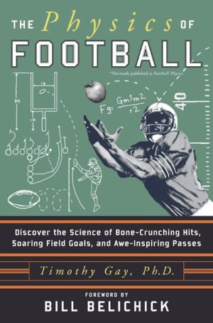 Physics of Football: Discover the Science of Bone-Crunching Hits, Soaring Field Goals, and Awe-Inspiring Passes