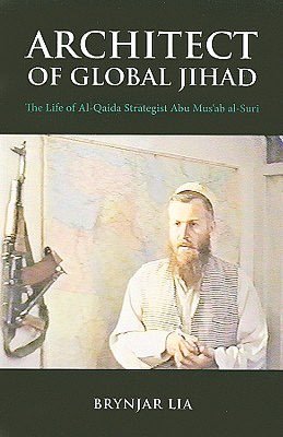 Architect of Global Jihad: The Life of Al Qaeda Strategist Abu Mus'ab al-Suri