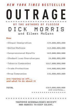 Outrage: How Illegal Immigration, the United Nations, Congressional Ripoffs, Student Loan Overcharges, Tobacco Companies, Trade Protection, and Drug Companies are Ripping Us Off... And What to Do About It
