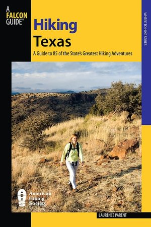 Hiking Texas: A Guide to 85 of the State's Greatest Hiking Adventures 2nd edition