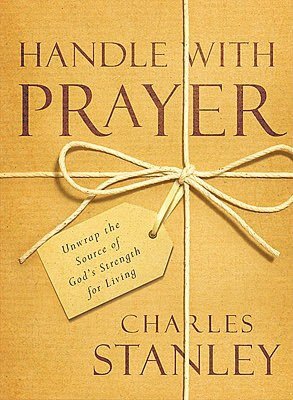 Handle with Prayer: Unwrap the Source of God's Strength for Living