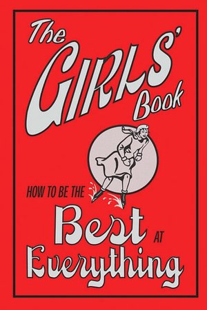 Girls' Book: How to Be the Best at Everything