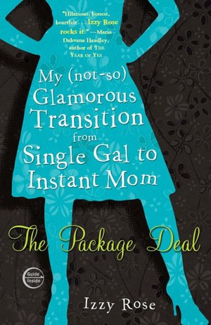 Package Deal: My (Not-So) Glamorous Transition from Single Gal to Instant Mom