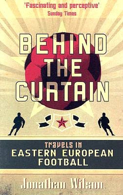 Behind the Curtain: Travels in Eastern Europe Football