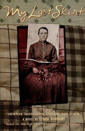 My Last Skirt: The Story of Jennie Hodgers, Union Soldier Lynda Durrant