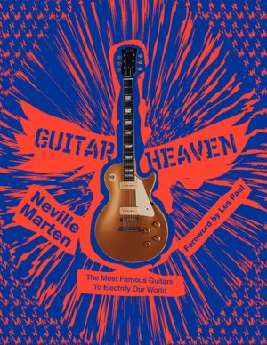 Guitar Heaven: The Most Famous Guitars to Electrify Our World