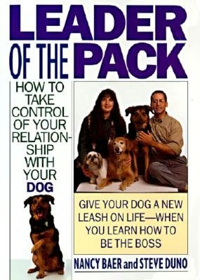 Leader of the Pack: How to Take Control of Your Relationship with Your Dog