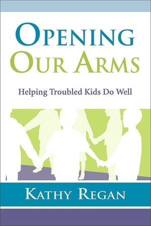 Opening Our Arms: Helping Troubled Kids Do Well