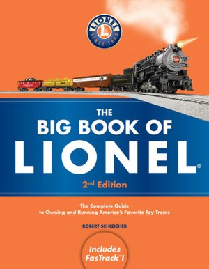 The Big Book of Lionel: The Complete Guide to Owning and Running America's Favorite Toy Trains, Second Edition
