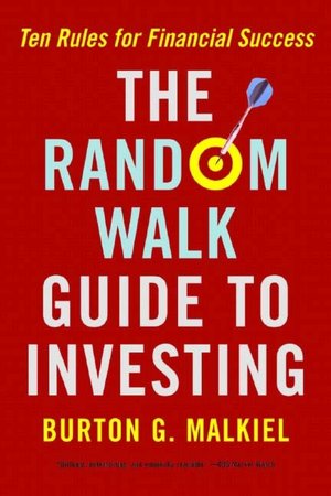 Random Walk Guide to Investing: Ten Rules for Financial Success