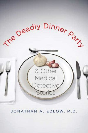 The Deadly Dinner Party: and Other Medical Detective Stories