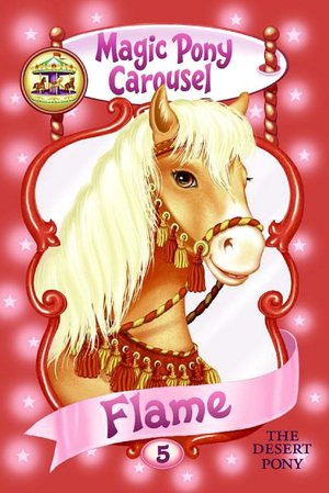 Flame the Desert Pony (Magic Pony Carousel Series #5)