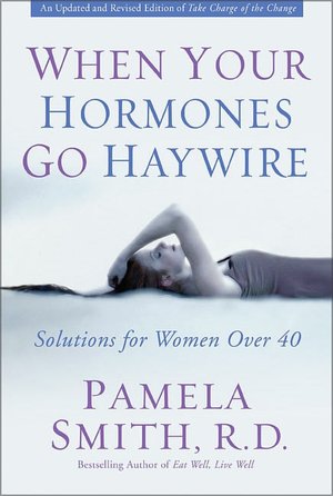 When Your Hormones Go Haywire: Solutions for Women over 40