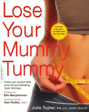 Lose Your Mummy Tummy: Flatten Your Stomach Now Using the Groundbreaking Tupler Technique