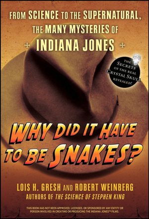 Why Did It Have To Be Snakes: From Science to the Supernatural , The Many Mysteries of Indiana Jones