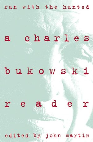 Run With the Hunted: A Charles Bukowski Reader