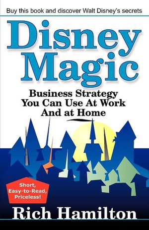 Disney Magic; Business Strategy You Can Use At Work And At Home