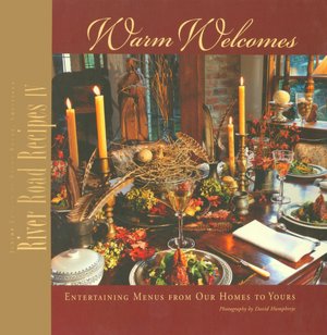 River Road Recipes IV: Warm Welcomes, Entertaining Menus from Our Homes to Yours