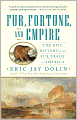 Fur, Fortune, and Empire: The Epic History of the Fur Trade in America