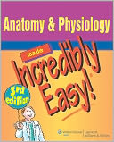 Anatomy & Physiology Made Incredibly Easy