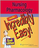 Nursing Pharmacology Made Incredibly Easy! (2nd Edition)