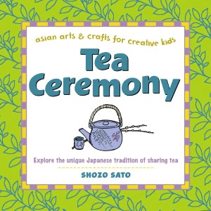Tea Ceremony (Asian Arts and Crafts for Creative Kids Series)