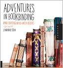 Adventures in Bookbinding: Hand Crafting Mixed-Media Books