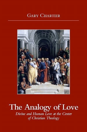 The Analogy of Love: Divine and Human Love at the Center of Christian Theology
