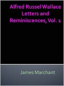Alfred Russel Wallace Letters and Reminiscences, Vol. 1