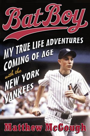 Bat Boy: My True Life Adventures Coming of Age with the New York Yankees