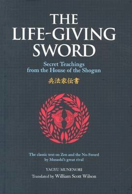 The Life-Giving Sword: The Secret Teachings From the House of the Shogun