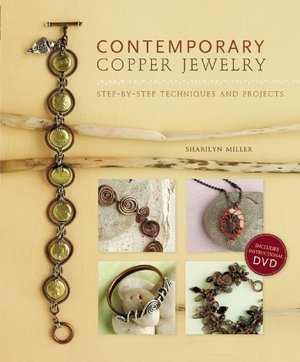 Contemporary Copper Jewelry w/DVD: Step-by-Step Techniques and Projects