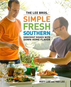 The Lee Bros. Simple Fresh Southern: Knockout Dishes with Down-Home Flavor