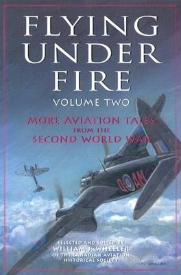 Flying under Fire: More Aviation Tales from the Second World War