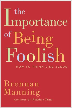 Importance of Being Foolish: How to Think like Jesus