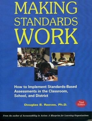 Making Standards Work: How to Implement Standards-Based Assessments in the Classroom, School, and District
