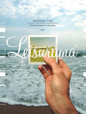 Leisurama Now: The Beach House for Everyone 1964-
