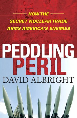 Peddling Peril: How the Secret Nuclear Trade Arms America's Enemies