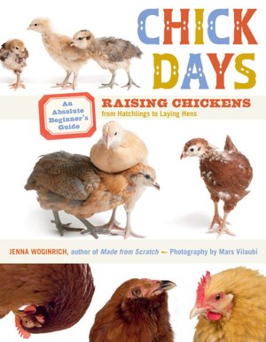 Chick Days: An Absolute Beginner's Guide to Raising Chickens from Hatching to Laying