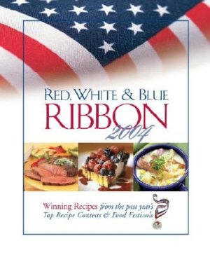 Red, White & Blue Ribbon 2004: Winning Recipes form the Past Year's Top Recipe Contests & Food Festivals
