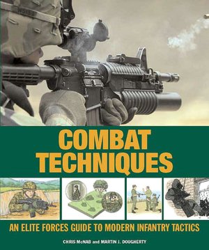 Pdf ebooks downloads free Combat Techniques: An Elite Forces Guide to Modern Infantry Tactics by Will Fowler, Martin J. Dougherty, Chris McNab PDF