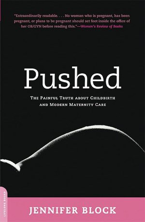 Pushed: The Painful Truth About Childbirth and Modern Maternity Care