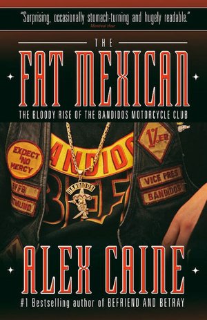 The Fat Mexican: The Bloody Rise of the Bandidos Motorcycle Club