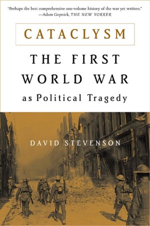 Cataclysm: The First World War As Political Tragedy