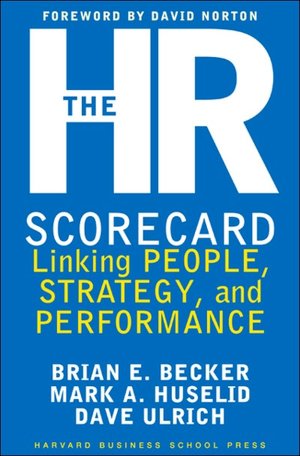 The HR Scorecard: Linking People, Strategy, and Performance