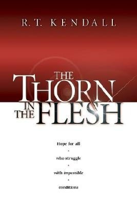 Thorn in the Flesh: Hope for All Who Struggle with Impossible Conditions