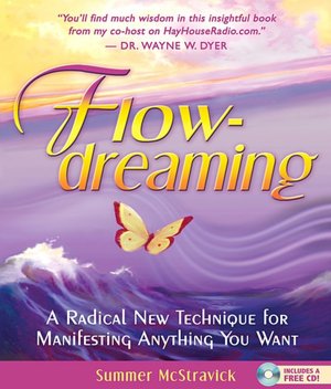 Flowdreaming: A Radical New Technique for Manifesting Anything You Want [With CD]