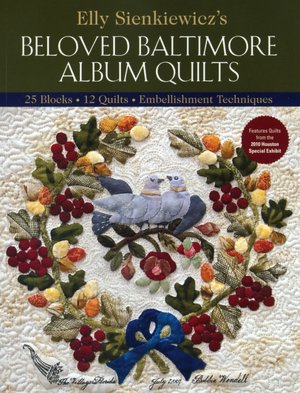 Elly Sienkiewicz's Beloved Baltimore Album Quilts: 25 Blocks, 12 Quilts, Embellishment Techniques
