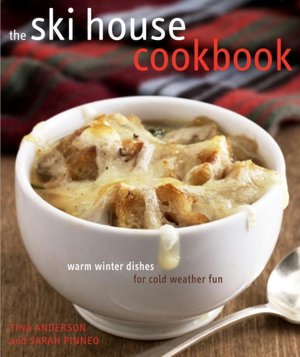 Ski House Cookbook: Warm Winter Dishes for Cold Weather Fun